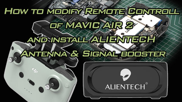 How to modify remote control of Mavic air 2 and install ALIENTECH antenna booster renge extender.