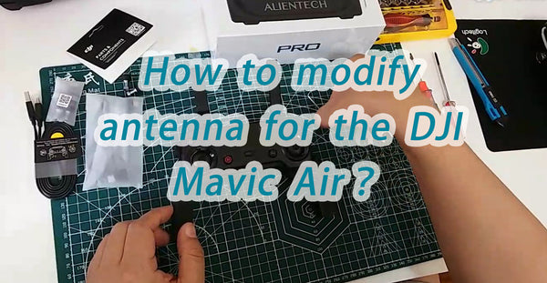 How to modify antenna of the DJI Mavic Air ？